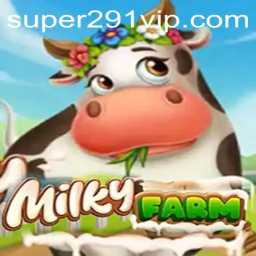 Exploring MilkyFarm: A Fascinating Fusion of Farming and Fun Enhanced by the Key Strategy 'Super291'